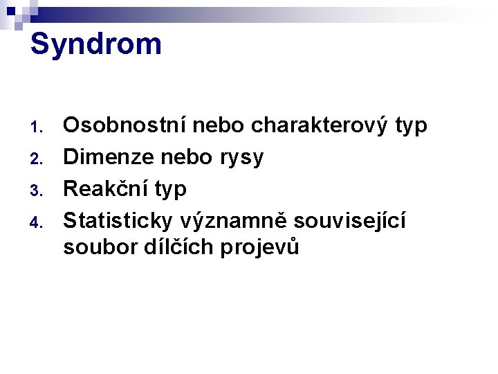 Syndrom 1. 2. 3. 4. Osobnostní nebo charakterový typ Dimenze nebo rysy Reakční typ