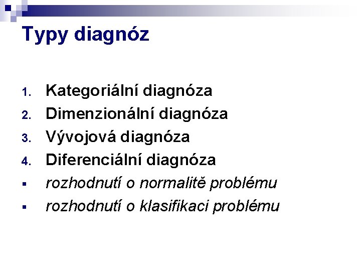 Typy diagnóz 1. 2. 3. 4. § § Kategoriální diagnóza Dimenzionální diagnóza Vývojová diagnóza
