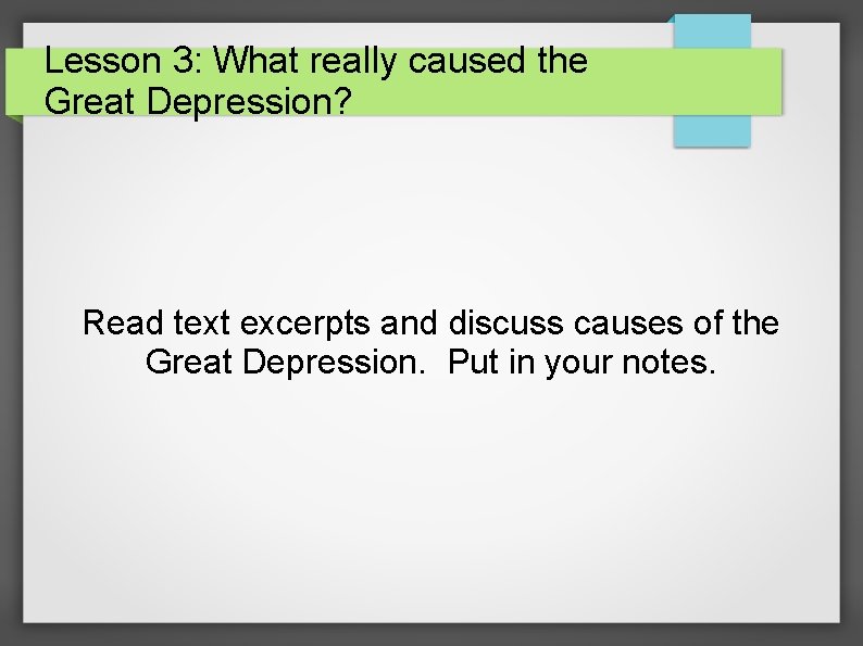 Lesson 3: What really caused the Great Depression? Read text excerpts and discuss causes