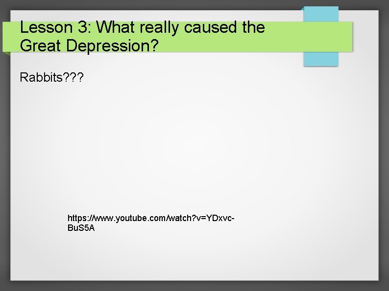 Lesson 3: What really caused the Great Depression? Rabbits? ? ? https: //www. youtube.