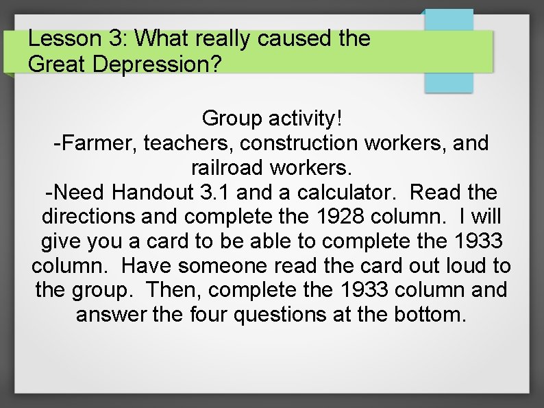 Lesson 3: What really caused the Great Depression? Group activity! -Farmer, teachers, construction workers,