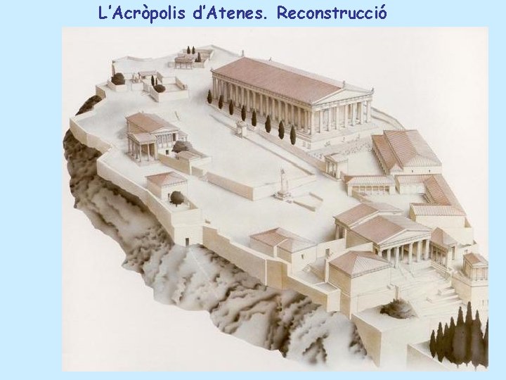 L’Acròpolis d’Atenes. Reconstrucció 