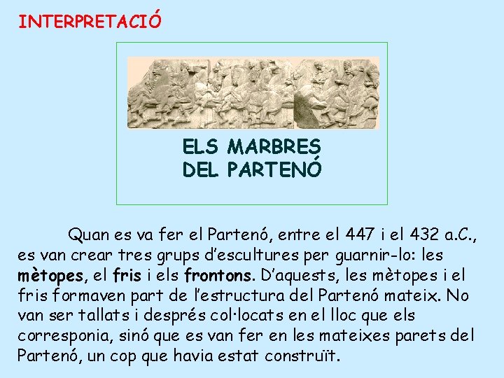 INTERPRETACIÓ ELS MARBRES DEL PARTENÓ Quan es va fer el Partenó, entre el 447