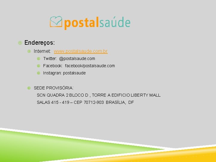  Endereços: Internet: www. postalsaude. com. br Twitter: @postalsaude. com Facebook: facebook/postalsaude. com Instagran:
