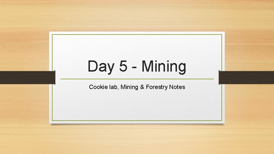 Day 5 - Mining Cookie lab, Mining & Forestry Notes 