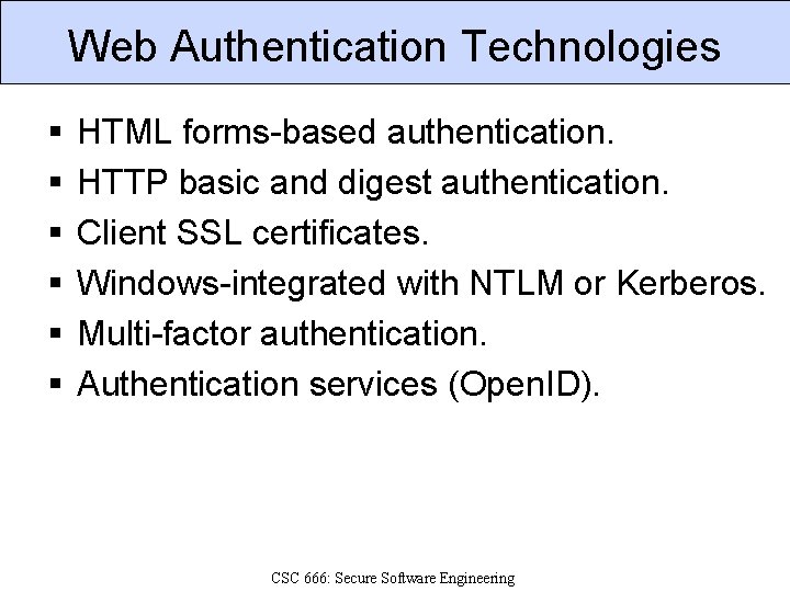 Web Authentication Technologies § § § HTML forms-based authentication. HTTP basic and digest authentication.