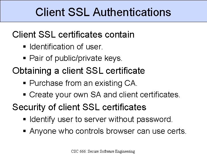 Client SSL Authentications Client SSL certificates contain § Identification of user. § Pair of