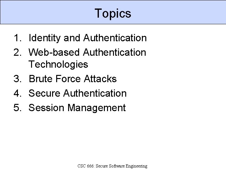 Topics 1. Identity and Authentication 2. Web-based Authentication Technologies 3. Brute Force Attacks 4.