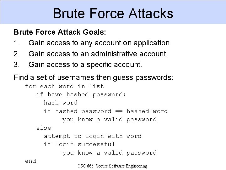 Brute Force Attacks Brute Force Attack Goals: 1. Gain access to any account on