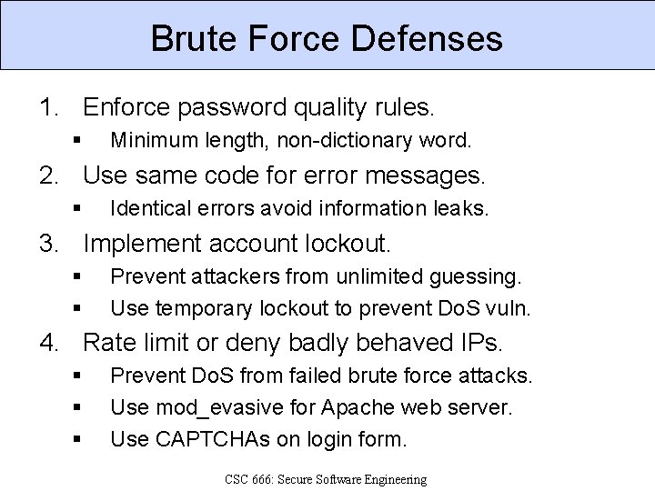 Brute Force Defenses 1. Enforce password quality rules. § Minimum length, non-dictionary word. 2.