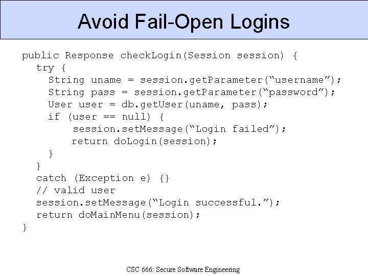 Avoid Fail-Open Logins public Response check. Login(Session session) { try { String uname =