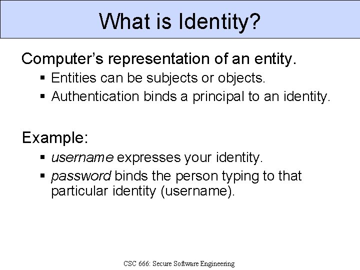 What is Identity? Computer’s representation of an entity. § Entities can be subjects or