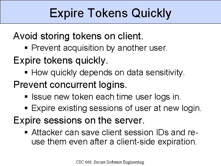 Expire Tokens Quickly Avoid storing tokens on client. § Prevent acquisition by another user.