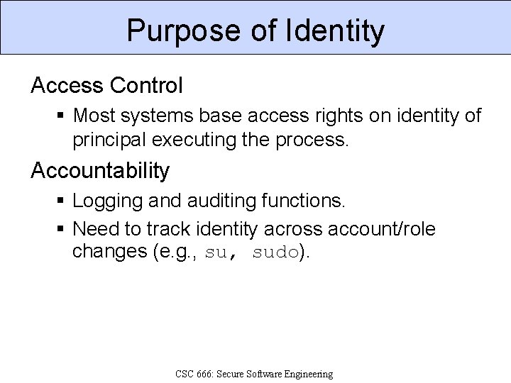 Purpose of Identity Access Control § Most systems base access rights on identity of