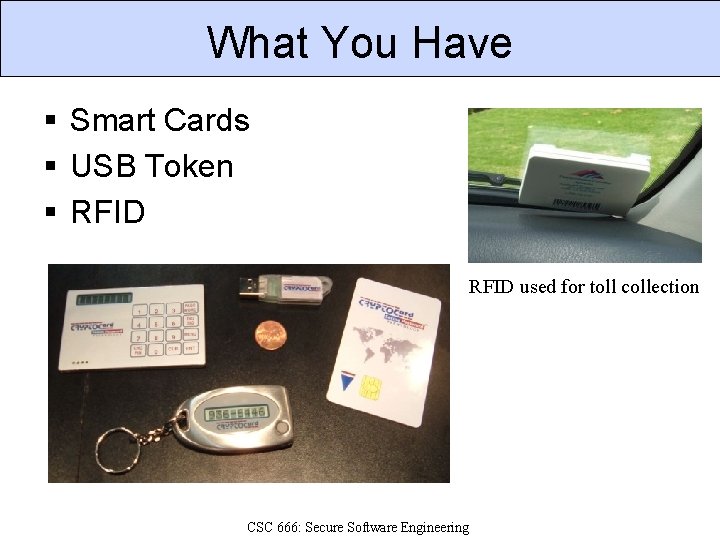 What You Have § Smart Cards § USB Token § RFID used for toll