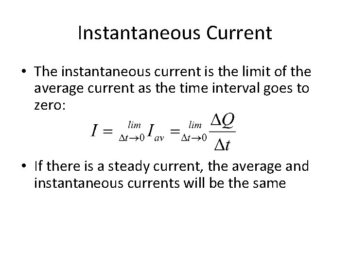 Instantaneous Current • The instantaneous current is the limit of the average current as