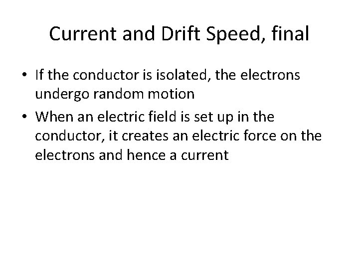 Current and Drift Speed, final • If the conductor is isolated, the electrons undergo