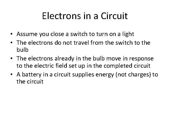 Electrons in a Circuit • Assume you close a switch to turn on a