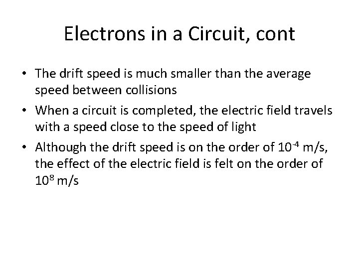 Electrons in a Circuit, cont • The drift speed is much smaller than the