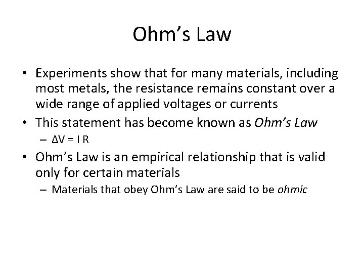 Ohm’s Law • Experiments show that for many materials, including most metals, the resistance