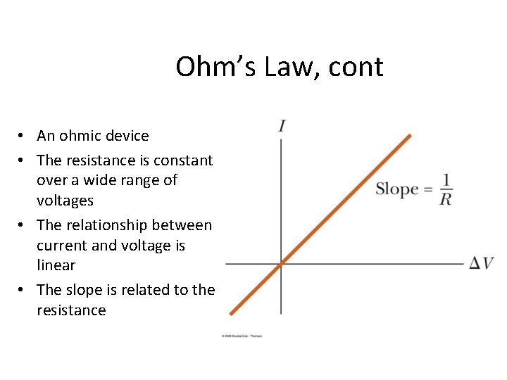 Ohm’s Law, cont • An ohmic device • The resistance is constant over a
