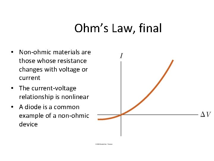 Ohm’s Law, final • Non-ohmic materials are those whose resistance changes with voltage or