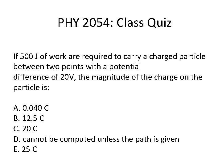 PHY 2054: Class Quiz If 500 J of work are required to carry a