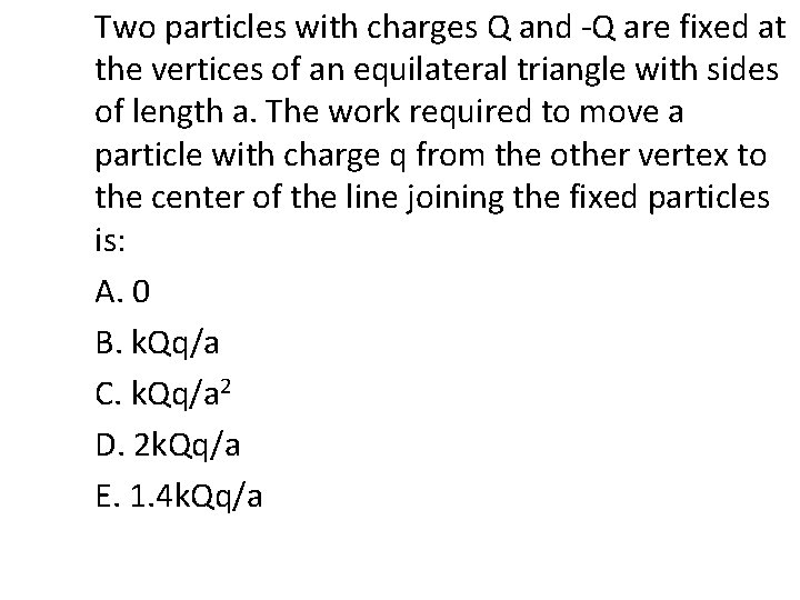 Two particles with charges Q and -Q are fixed at the vertices of an