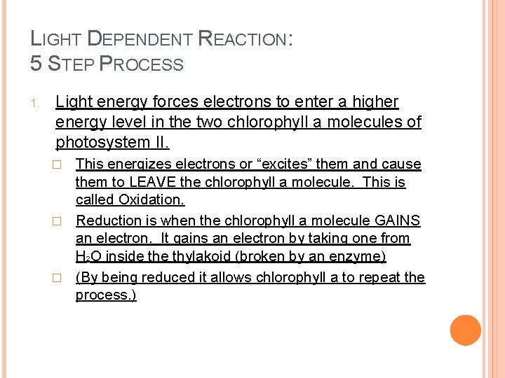 LIGHT DEPENDENT REACTION: 5 STEP PROCESS 1. Light energy forces electrons to enter a
