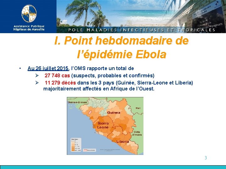 I. Point hebdomadaire de l’épidémie Ebola • Au 26 juillet 2015, l’OMS rapporte un