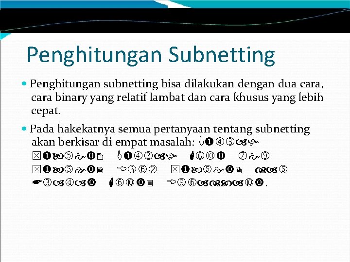 Penghitungan Subnetting Penghitungan subnetting bisa dilakukan dengan dua cara, cara binary yang relatif lambat