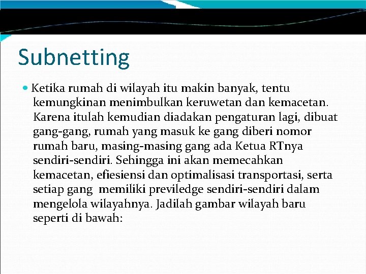 Subnetting Ketika rumah di wilayah itu makin banyak, tentu kemungkinan menimbulkan keruwetan dan kemacetan.