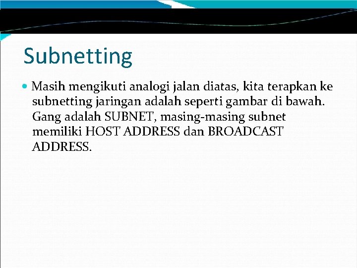 Subnetting Masih mengikuti analogi jalan diatas, kita terapkan ke subnetting jaringan adalah seperti gambar