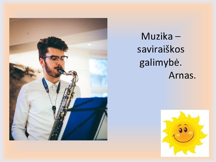 Muzika – saviraiškos galimybė. Arnas. 