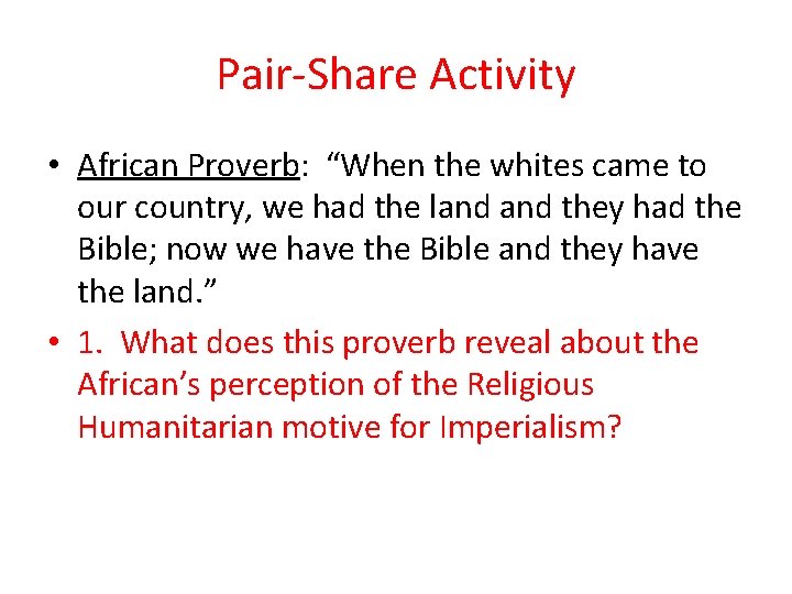 Pair-Share Activity • African Proverb: “When the whites came to our country, we had