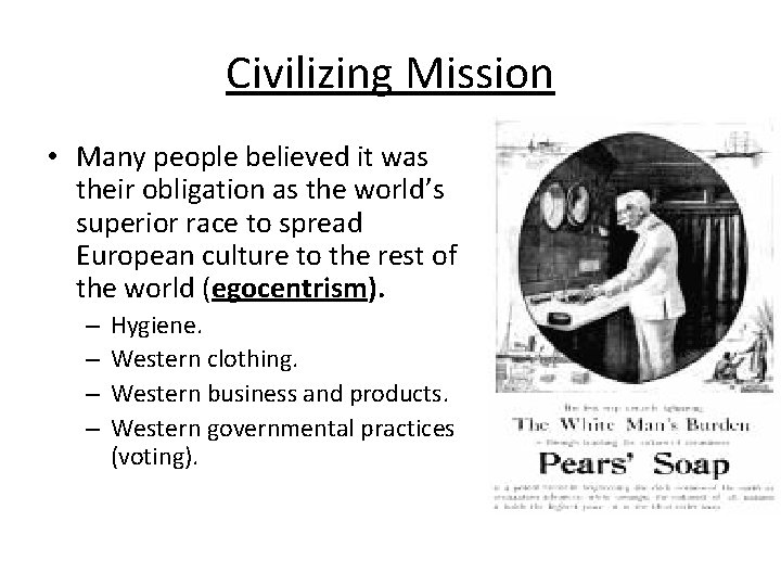 Civilizing Mission • Many people believed it was their obligation as the world’s superior