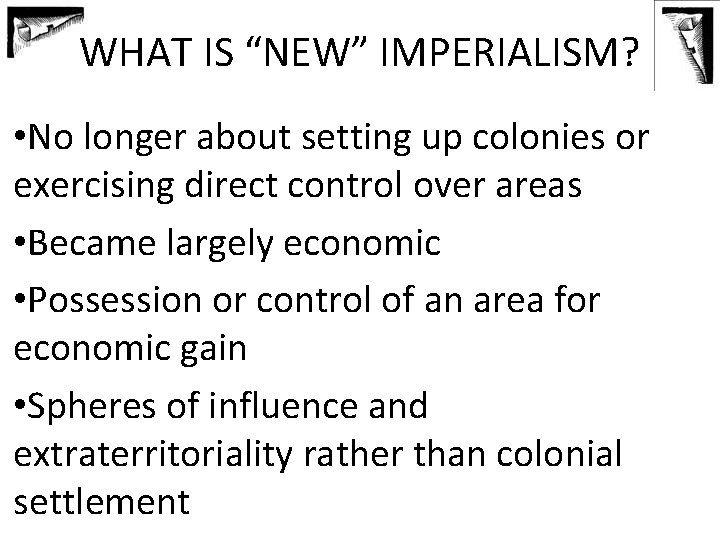 WHAT IS “NEW” IMPERIALISM? • No longer about setting up colonies or exercising direct