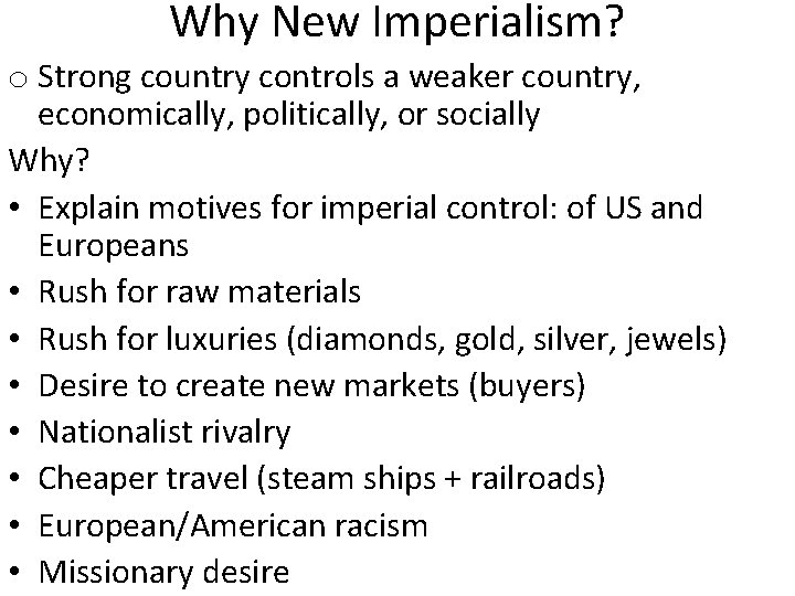 Why New Imperialism? o Strong country controls a weaker country, economically, politically, or socially