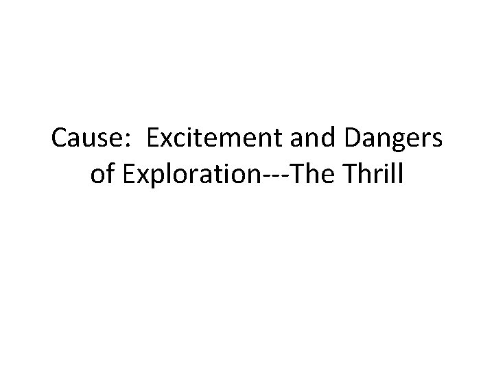 Cause: Excitement and Dangers of Exploration---The Thrill 