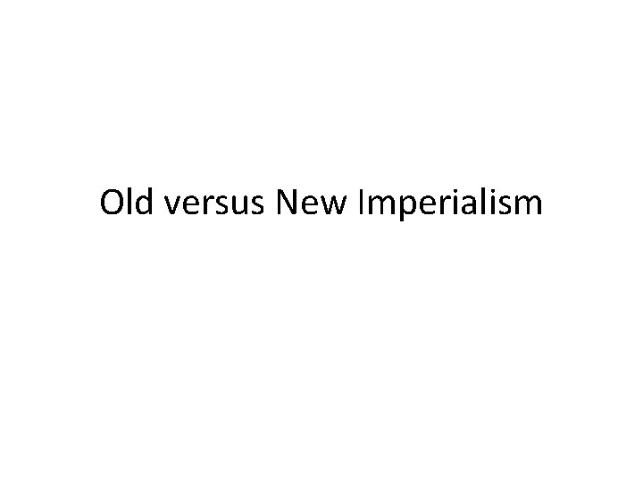 Old versus New Imperialism 