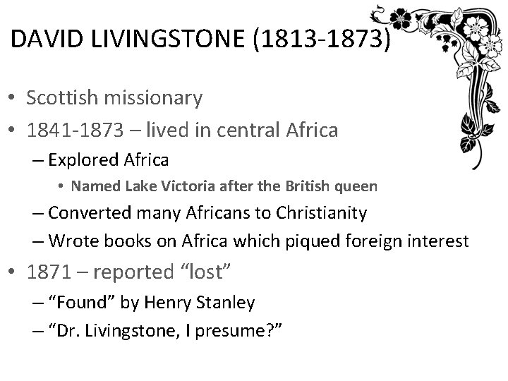 DAVID LIVINGSTONE (1813 -1873) • Scottish missionary • 1841 -1873 – lived in central