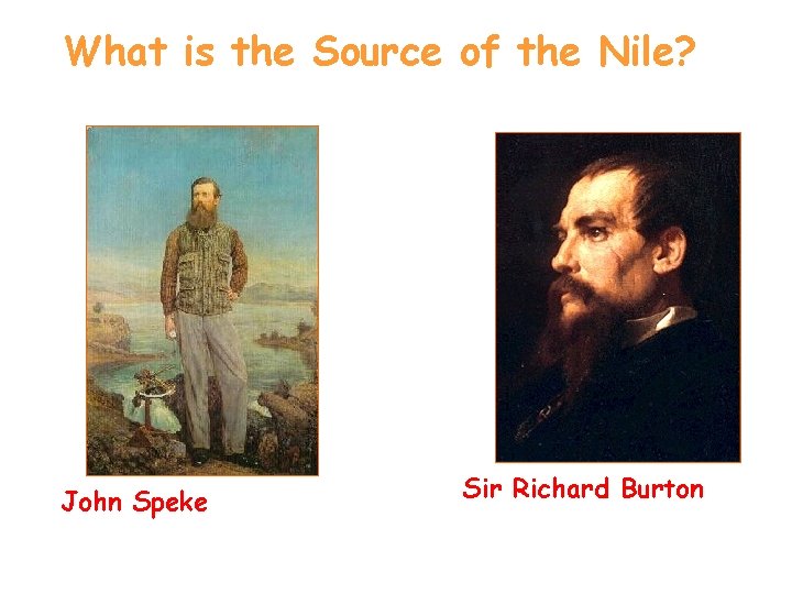 What is the Source of the Nile? John Speke Sir Richard Burton 