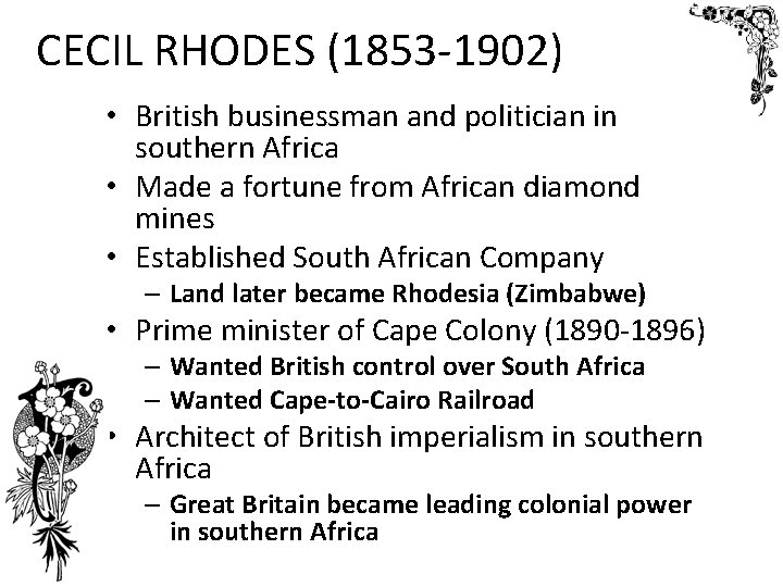 CECIL RHODES (1853 -1902) • British businessman and politician in southern Africa • Made