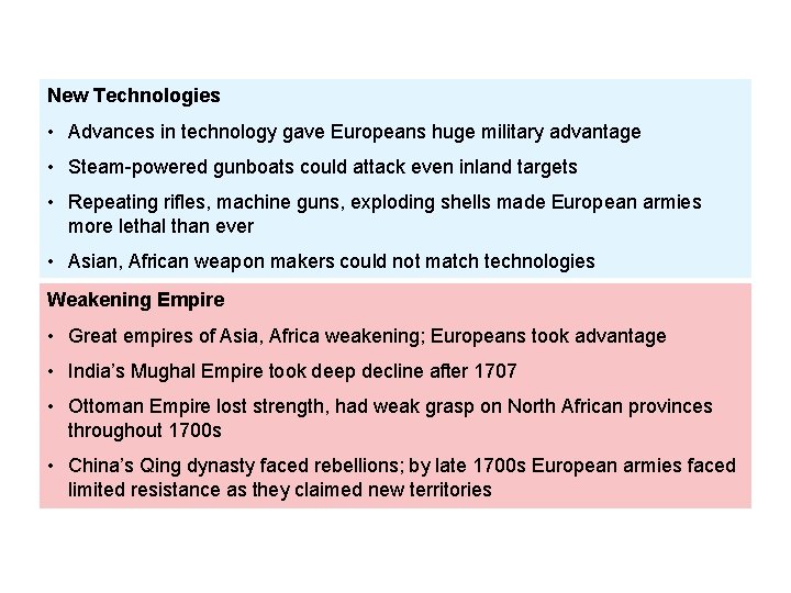 New Technologies • Advances in technology gave Europeans huge military advantage • Steam-powered gunboats