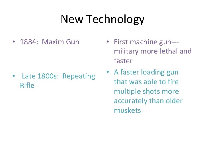 New Technology • 1884: Maxim Gun • Late 1800 s: Repeating Rifle • First