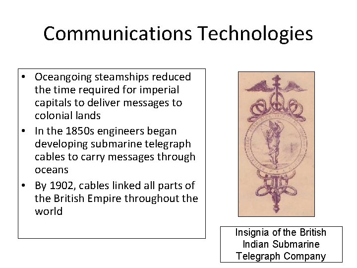 Communications Technologies • Oceangoing steamships reduced the time required for imperial capitals to deliver