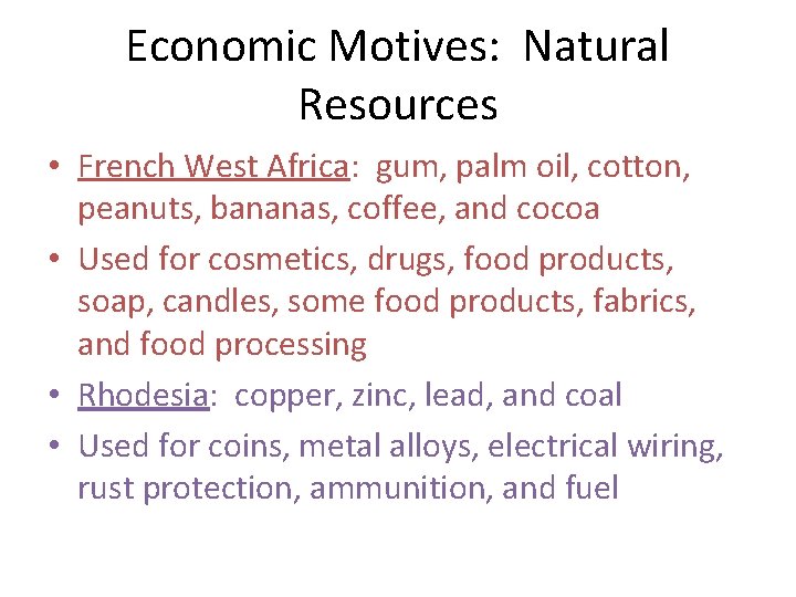 Economic Motives: Natural Resources • French West Africa: gum, palm oil, cotton, peanuts, bananas,