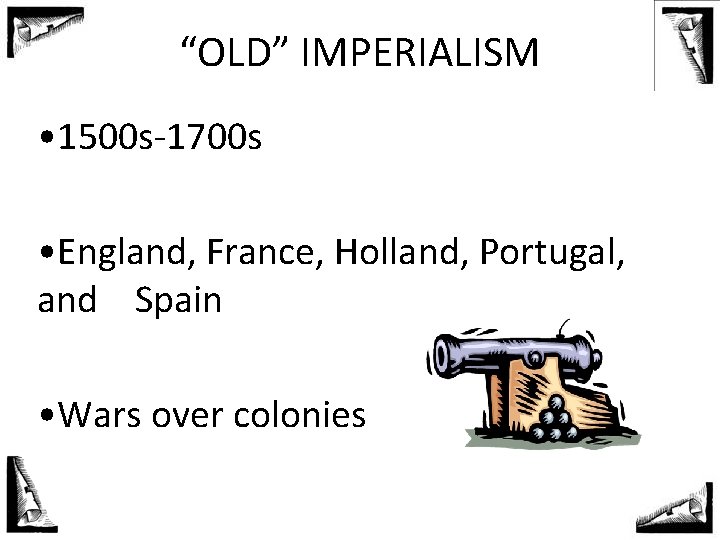 “OLD” IMPERIALISM • 1500 s-1700 s • England, France, Holland, Portugal, and Spain •