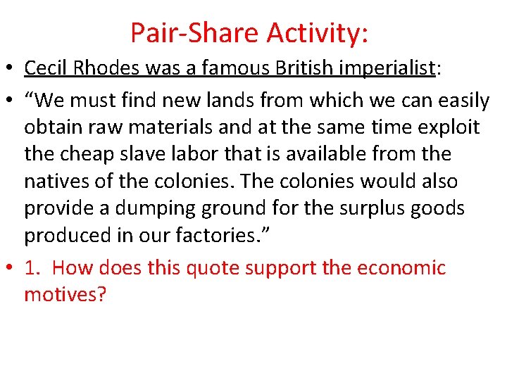 Pair-Share Activity: • Cecil Rhodes was a famous British imperialist: • “We must find