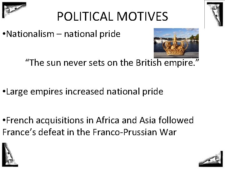 POLITICAL MOTIVES • Nationalism – national pride “The sun never sets on the British